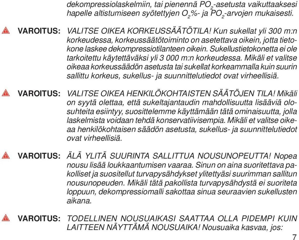 Sukellustietokonetta ei ole tarkoitettu käytettäväksi yli 3 000 m:n korkeudessa.