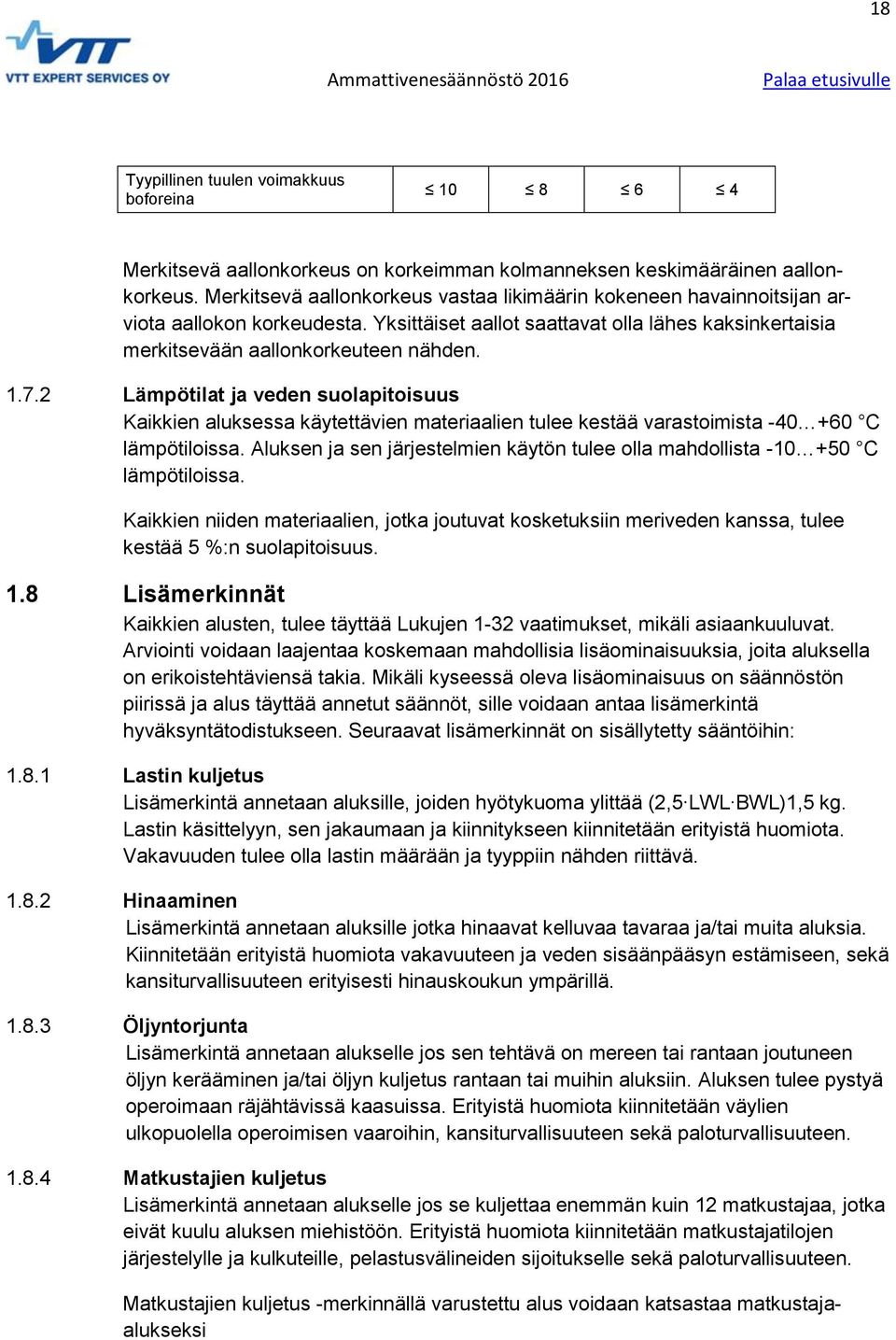 2 Lämpötilat ja veden suolapitoisuus Kaikkien aluksessa käytettävien materiaalien tulee kestää varastoimista -40 +60 C lämpötiloissa.