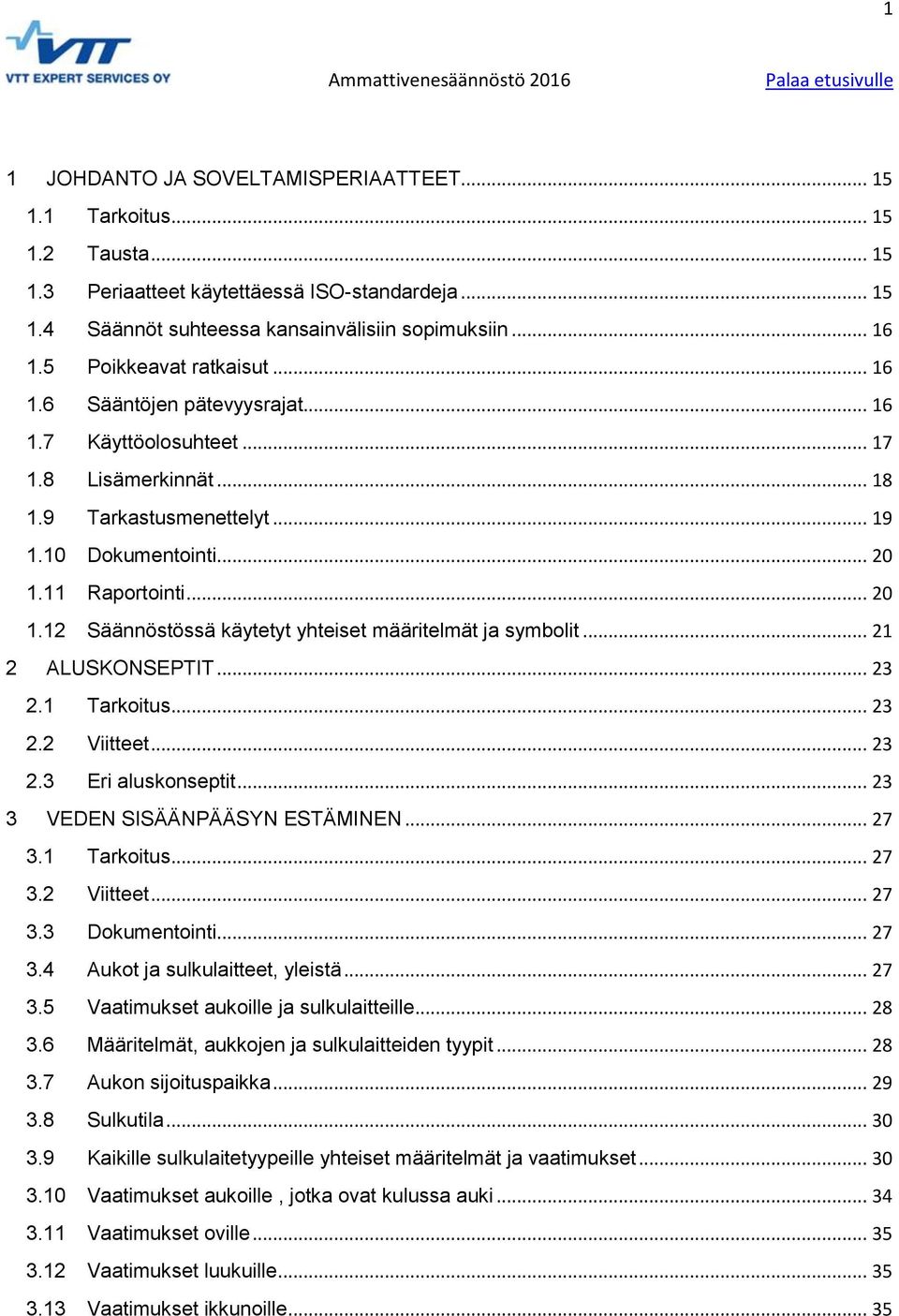 11 Raportointi... 20 1.12 Säännöstössä käytetyt yhteiset määritelmät ja symbolit... 21 2 ALUSKONSEPTIT... 23 2.1 Tarkoitus... 23 2.2 Viitteet... 23 2.3 Eri aluskonseptit.