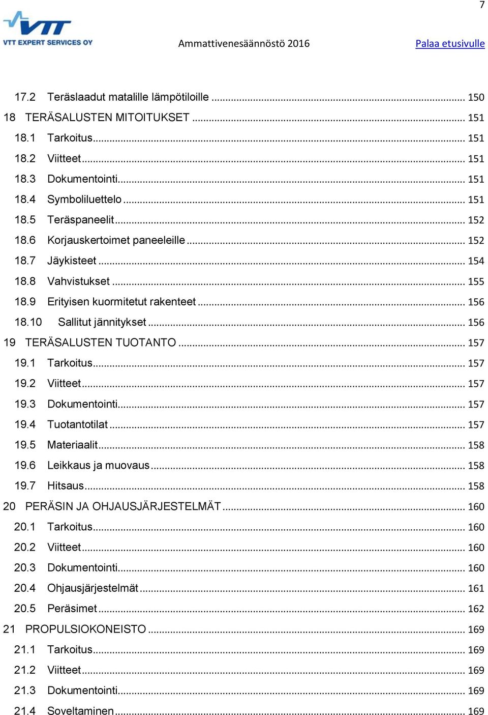 .. 157 19.1 Tarkoitus... 157 19.2 Viitteet... 157 19.3 Dokumentointi... 157 19.4 Tuotantotilat... 157 19.5 Materiaalit... 158 19.6 Leikkaus ja muovaus... 158 19.7 Hitsaus.