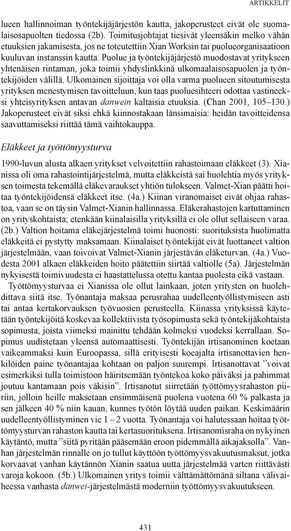 Puolue ja työntekijäj ärjestö muodostavat yritykseen yhtenäisen rintaman, joka toimii yhdyslinkkinä ulkomaalaisosapuolen ja työntekijöiden välillä.