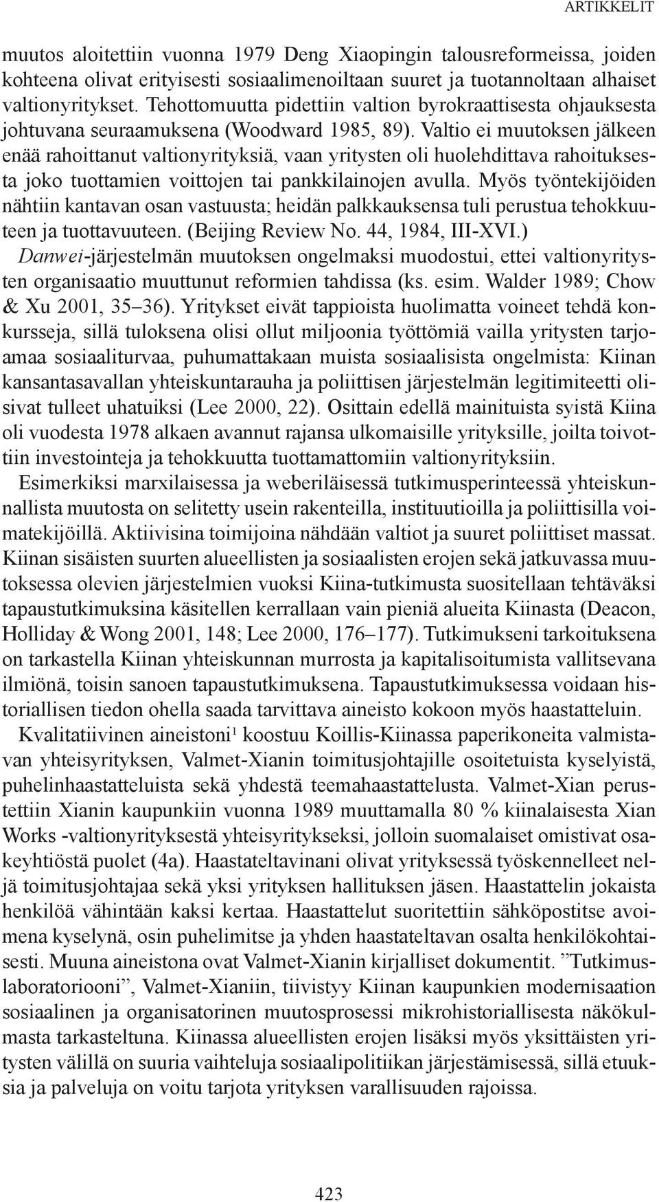 Valtio ei muutoksen jälkeen enää rahoittanut valtionyrityksiä, vaan yritysten oli huolehdittava rahoituksesta joko tuottamien voittojen tai pankkilainojen avulla.