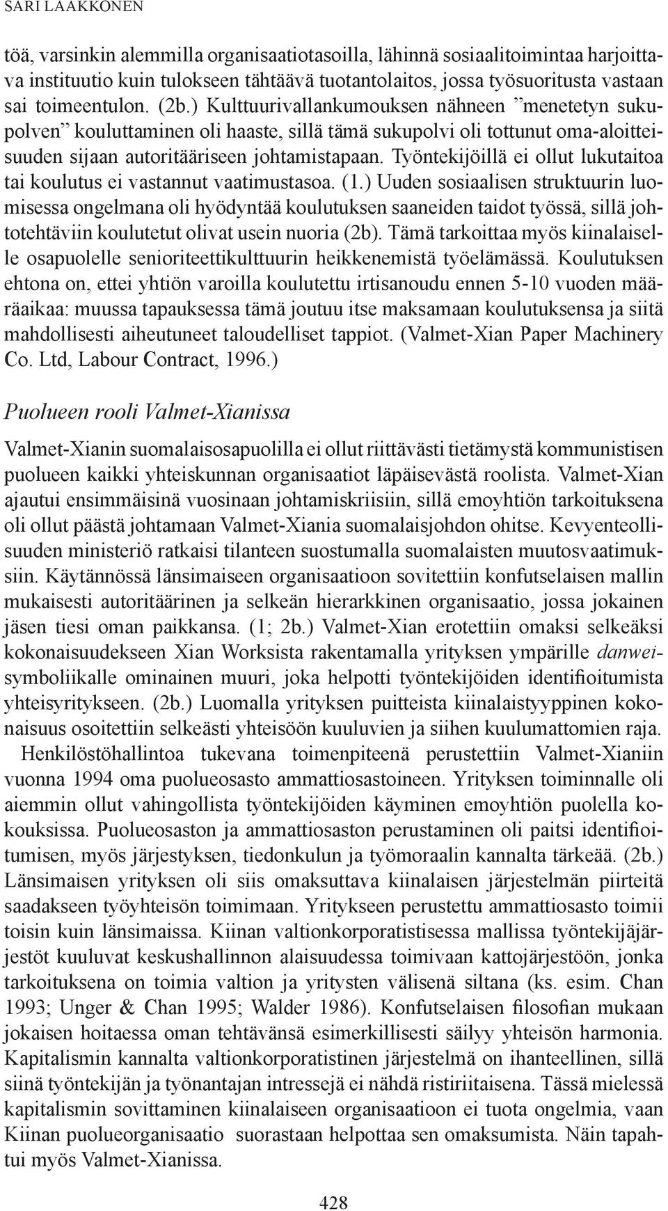 Työntekijöillä ei ollut lukutaitoa tai koulutus ei vastannut vaatimustasoa. (1.