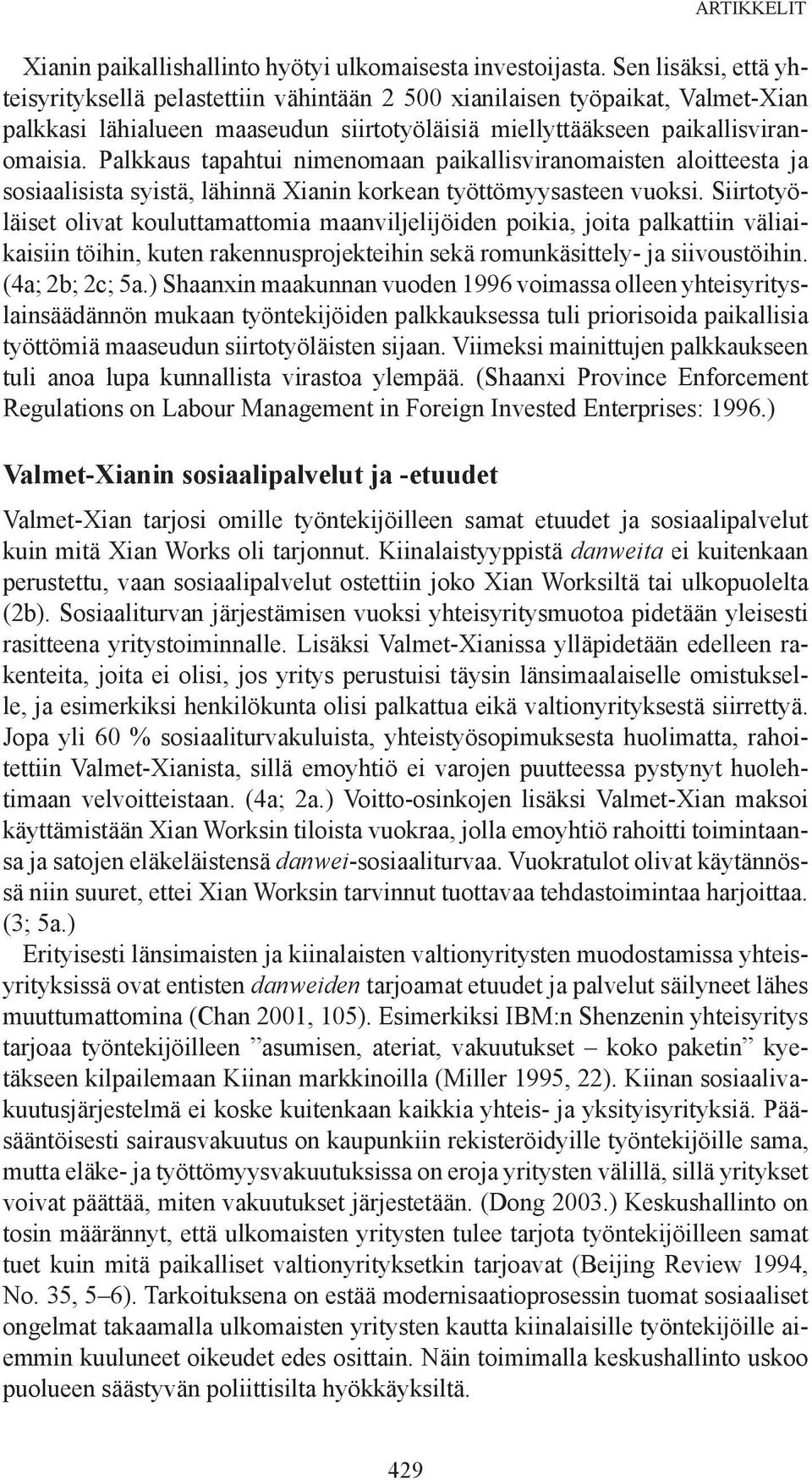 Palkkaus tapahtui nimenomaan paikallisviranomaisten aloitteesta ja sosiaalisista syistä, lähinnä Xianin korkean työttömyysasteen vuoksi.