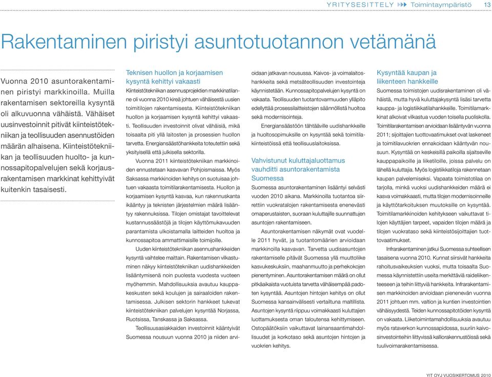 Muilla rakentamisen sektoreilla kysyntä oli alkuvuonna vähäistä.