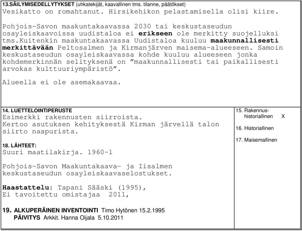 kuitenkin maakuntakaavassa Uudistaloa kuuluu maakunnallisesti merkittävään Peltosalmen ja Kirmanjärven maisema-alueeseen.