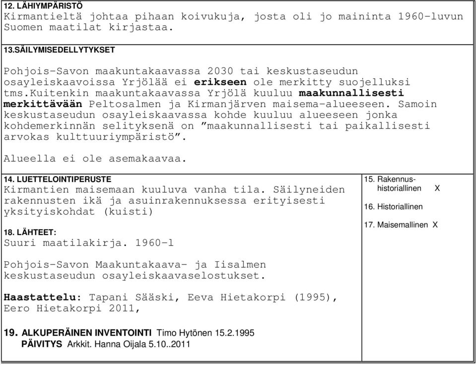 kuitenkin maakuntakaavassa Yrjölä kuuluu maakunnallisesti merkittävään Peltosalmen ja Kirmanjärven maisema-alueeseen.