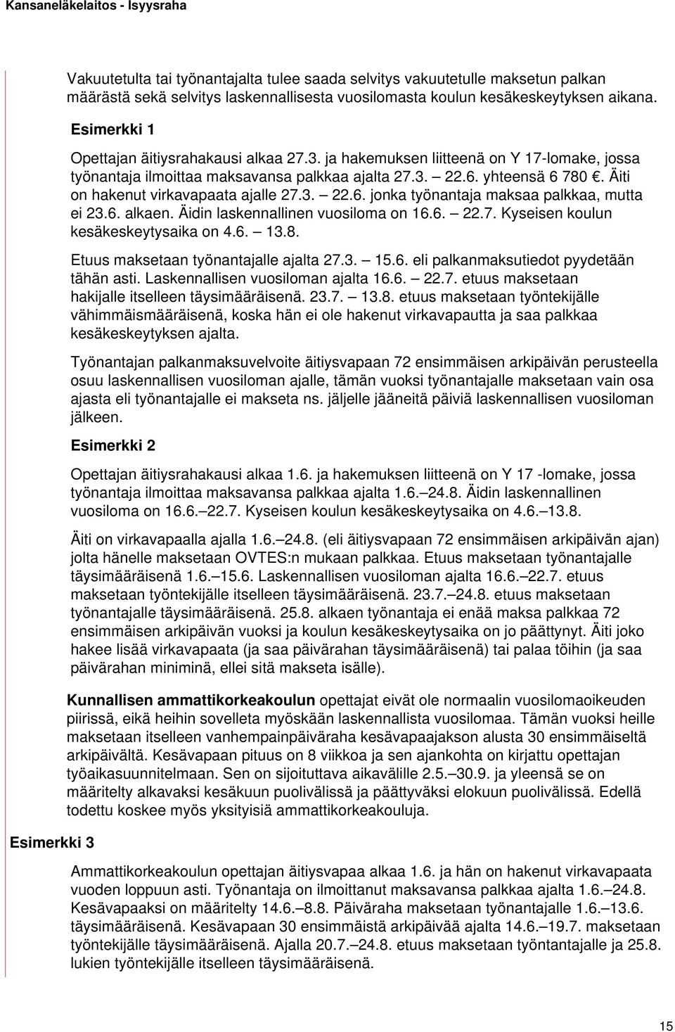 Äiti on hakenut virkavapaata ajalle 27.3. 22.6. jonka työnantaja maksaa palkkaa, mutta ei 23.6. alkaen. Äidin laskennallinen vuosiloma on 16.6. 22.7. Kyseisen koulun kesäkeskeytysaika on 4.6. 13.8.