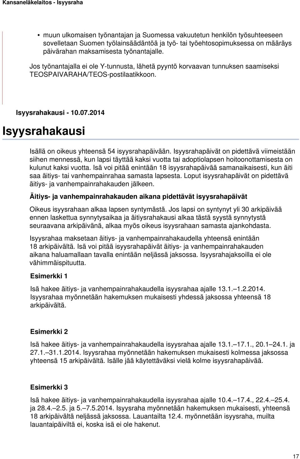 2014 Isyysrahakausi Isällä on oikeus yhteensä 54 isyysrahapäivään.