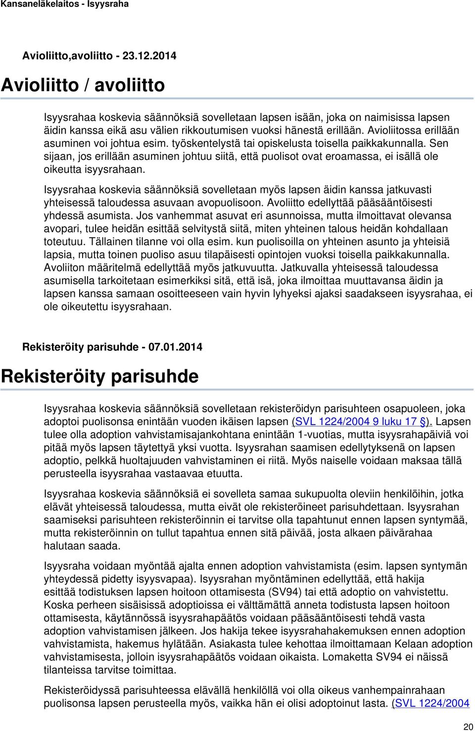 Avioliitossa erillään asuminen voi johtua esim. työskentelystä tai opiskelusta toisella paikkakunnalla.