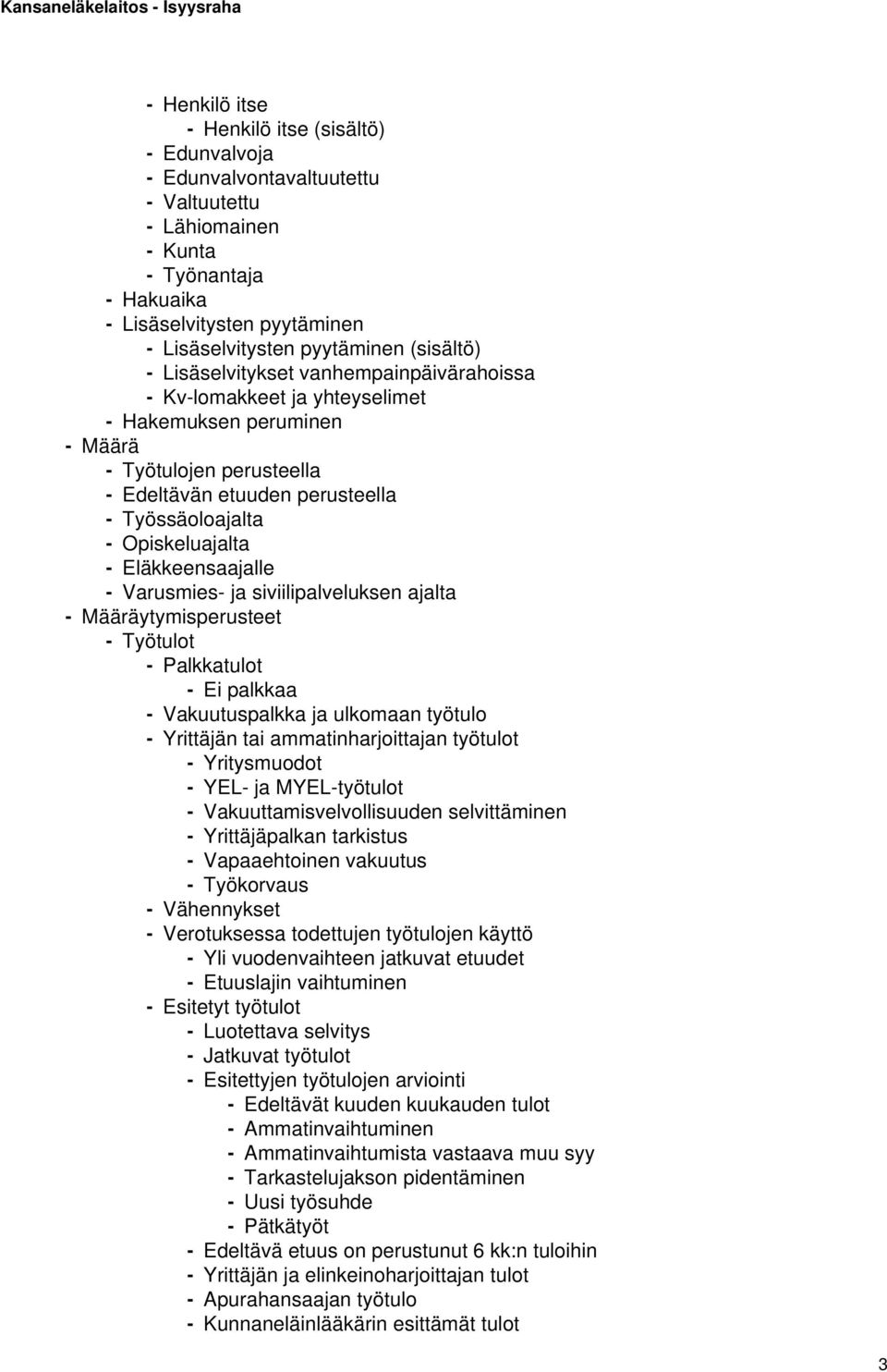 Opiskeluajalta - Eläkkeensaajalle - Varusmies- ja siviilipalveluksen ajalta - Määräytymisperusteet - Työtulot - Palkkatulot - Ei palkkaa - Vakuutuspalkka ja ulkomaan työtulo - Yrittäjän tai