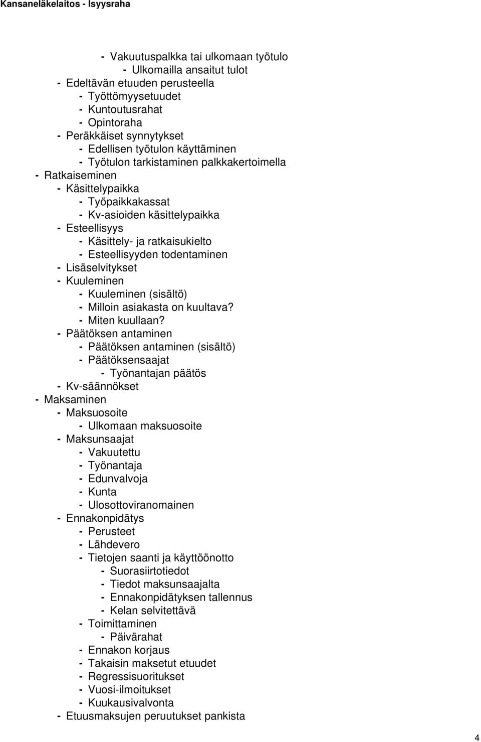 todentaminen - Lisäselvitykset - Kuuleminen - Kuuleminen (sisältö) - Milloin asiakasta on kuultava? - Miten kuullaan?