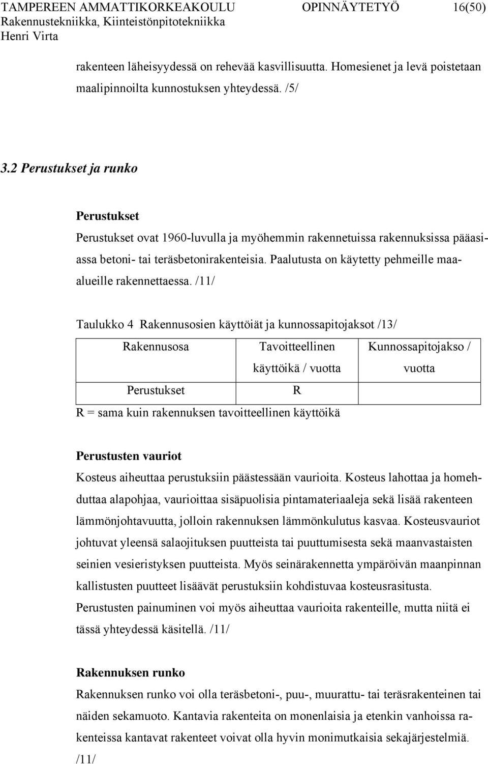 Paalutusta on käytetty pehmeille maaalueille rakennettaessa.