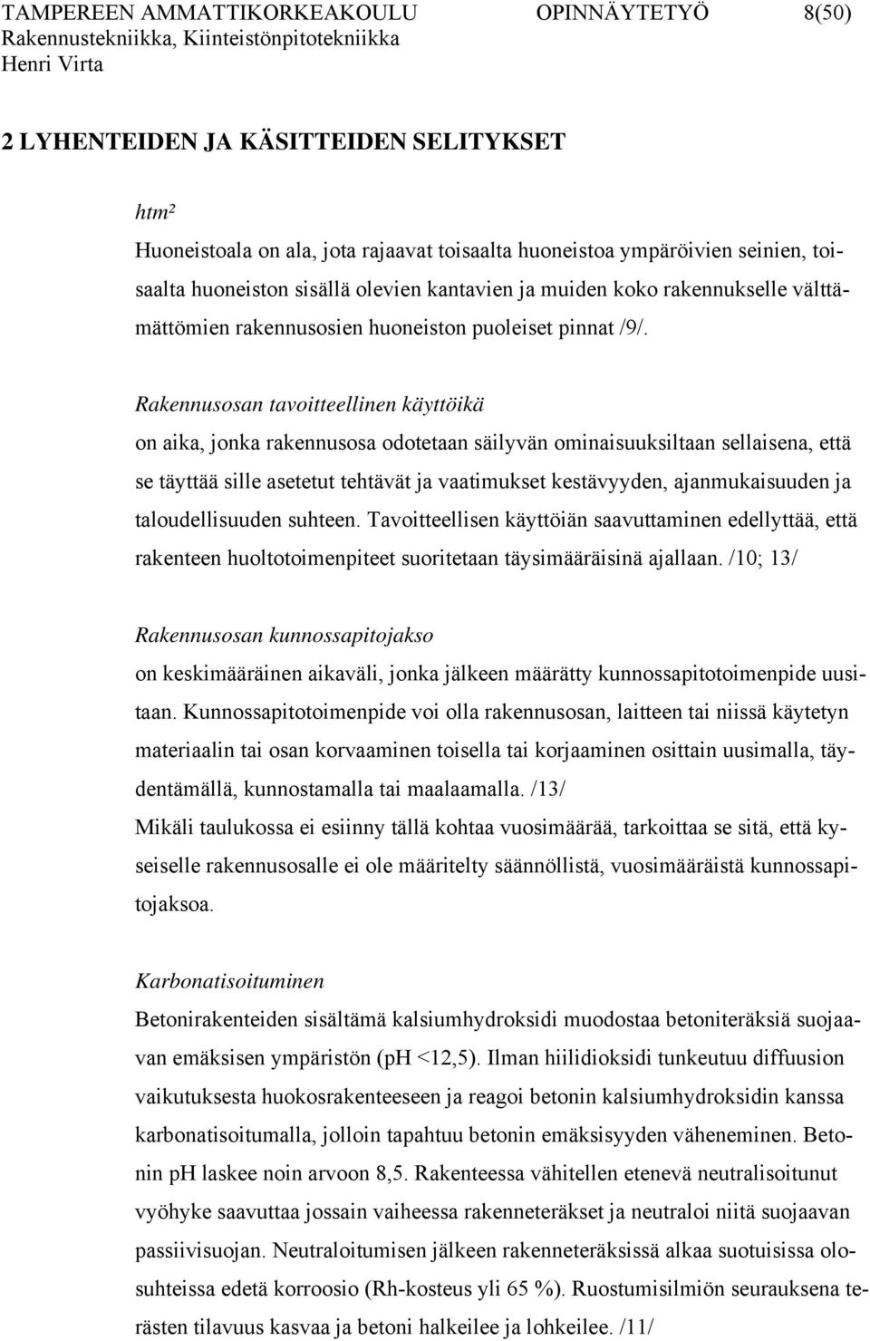 Rakennusosan tavoitteellinen käyttöikä on aika, jonka rakennusosa odotetaan säilyvän ominaisuuksiltaan sellaisena, että se täyttää sille asetetut tehtävät ja vaatimukset kestävyyden, ajanmukaisuuden