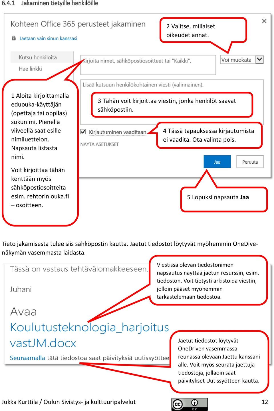 4 Tässä tapauksessa kirjautumista ei vaadita. Ota valinta pois. 5 Lopuksi napsauta Jaa Tieto jakamisesta tulee siis sähköpostin kautta.