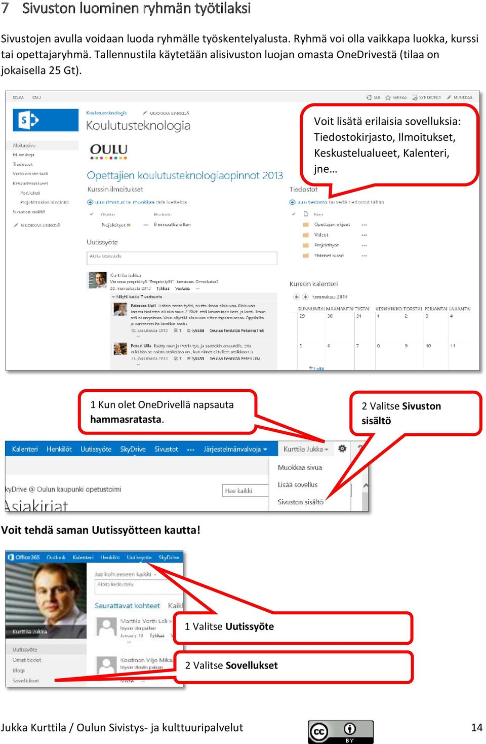 Tallennustila käytetään alisivuston luojan omasta OneDrivestä (tilaa on jokaisella 25 Gt).