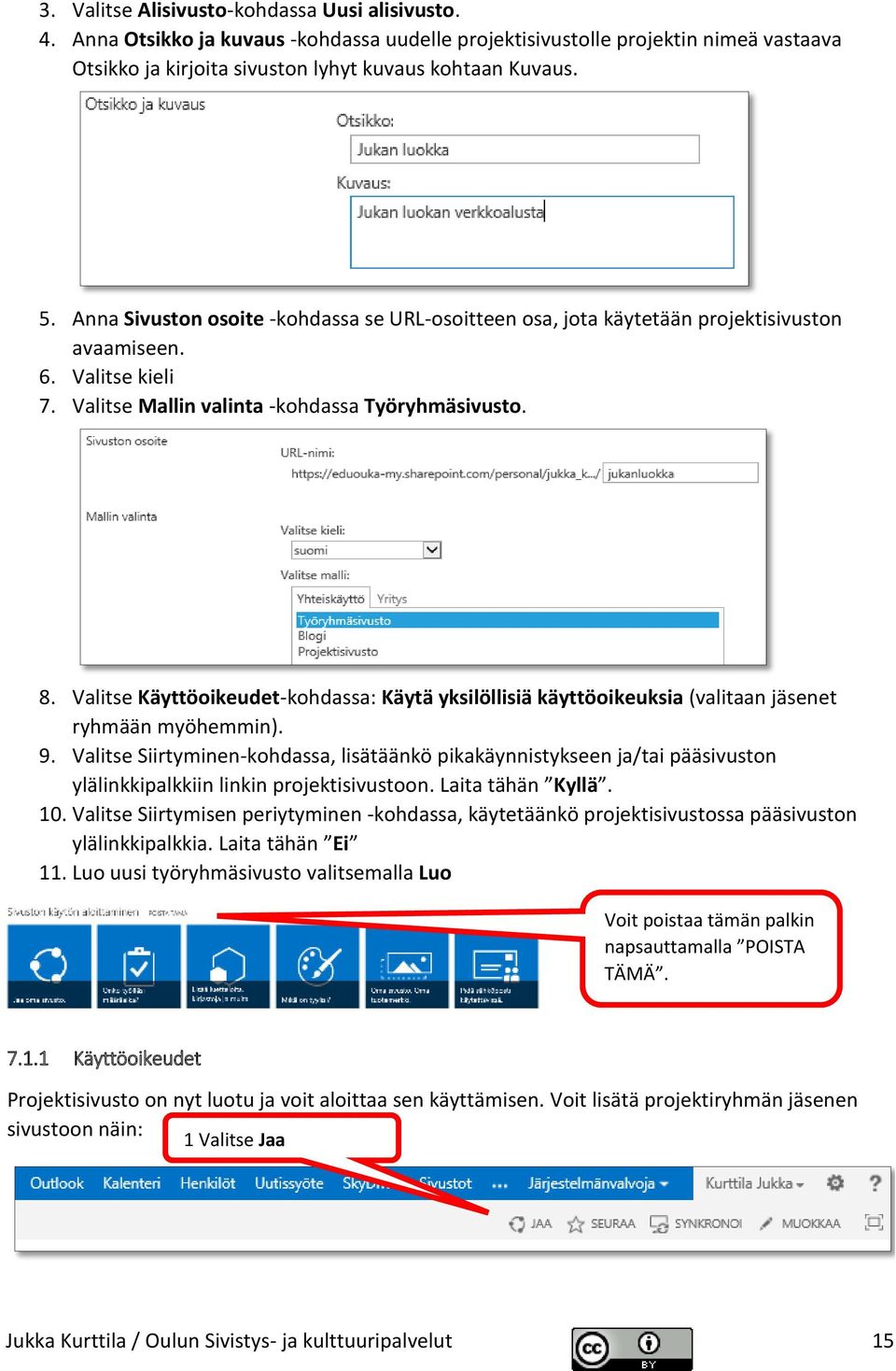 Valitse Käyttöoikeudet-kohdassa: Käytä yksilöllisiä käyttöoikeuksia (valitaan jäsenet ryhmään myöhemmin). 9.