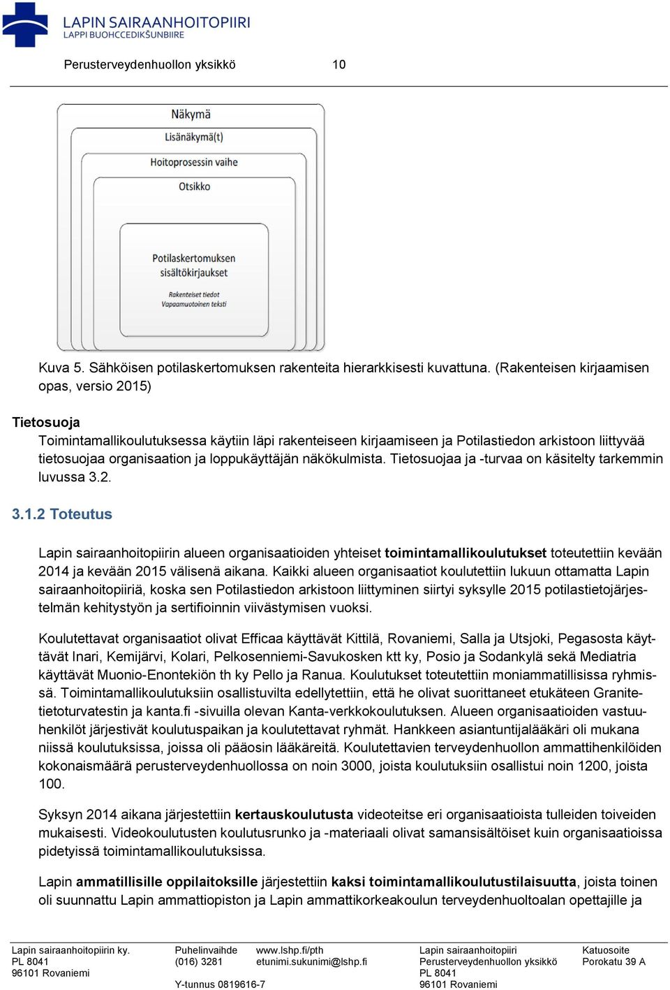 loppukäyttäjän näkökulmista. Tietosuojaa ja -turvaa on käsitelty tarkemmin luvussa 3.2. 3.1.