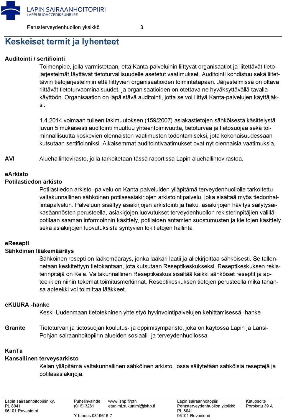 Järjestelmissä on oltava riittävät tietoturvaominaisuudet, ja organisaatioiden on otettava ne hyväksyttävällä tavalla käyttöön.