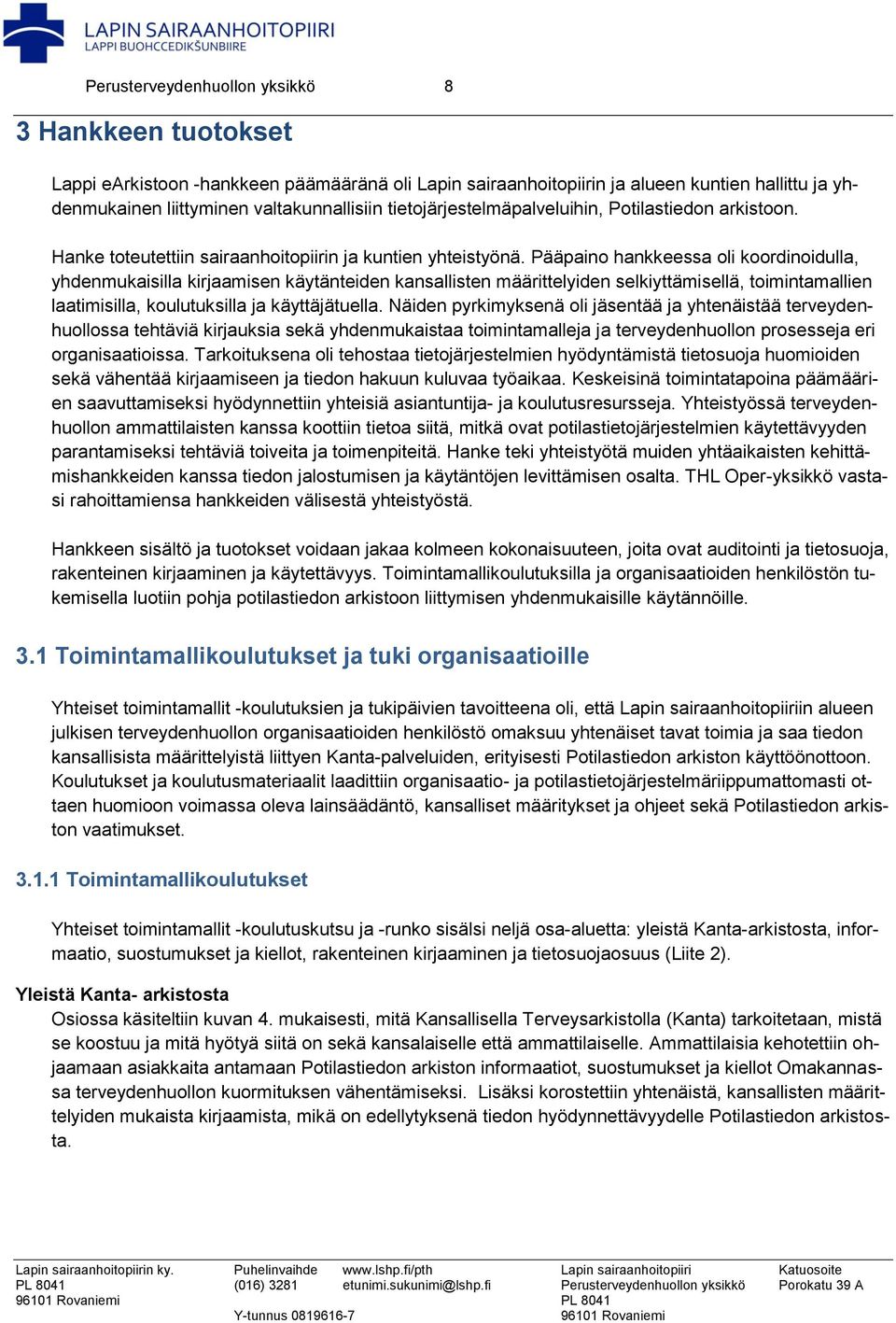 Pääpaino hankkeessa oli koordinoidulla, yhdenmukaisilla kirjaamisen käytänteiden kansallisten määrittelyiden selkiyttämisellä, toimintamallien laatimisilla, koulutuksilla ja käyttäjätuella.