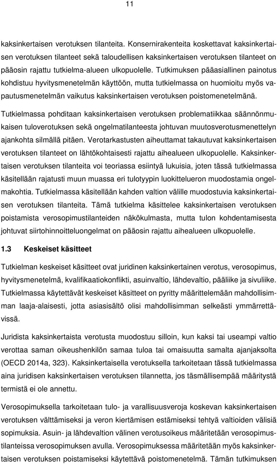 Tutkimuksen pääasiallinen painotus kohdistuu hyvitysmenetelmän käyttöön, mutta tutkielmassa on huomioitu myös vapautusmenetelmän vaikutus kaksinkertaisen verotuksen poistomenetelmänä.