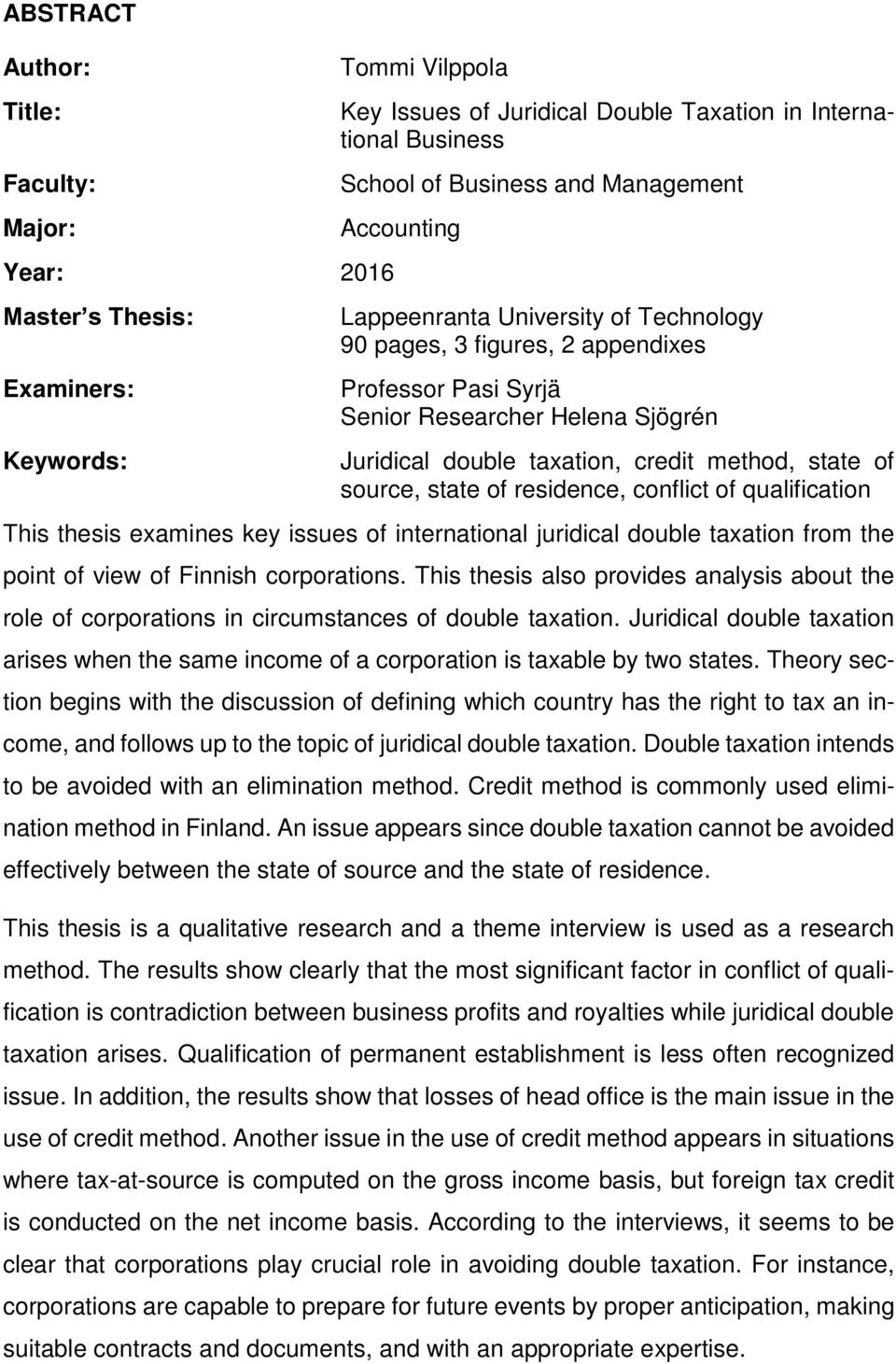 source, state of residence, conflict of qualification This thesis examines key issues of international juridical double taxation from the point of view of Finnish corporations.