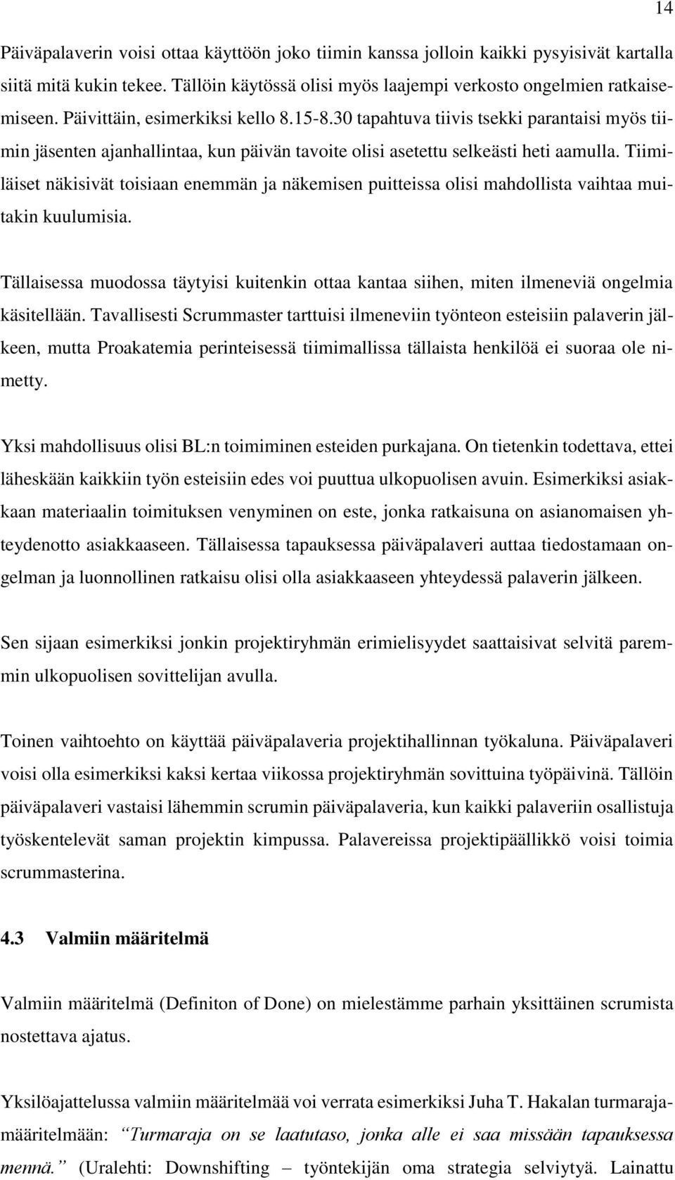 Tiimiläiset näkisivät toisiaan enemmän ja näkemisen puitteissa olisi mahdollista vaihtaa muitakin kuulumisia.