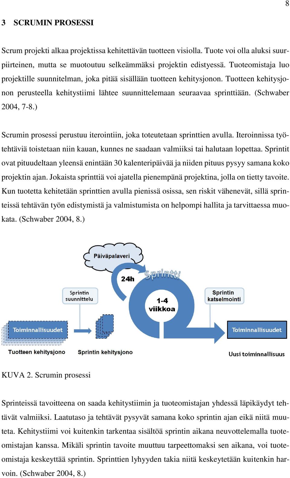 (Schwaber 2004, 7-8.) Scrumin prosessi perustuu iterointiin, joka toteutetaan sprinttien avulla. Iteroinnissa työtehtäviä toistetaan niin kauan, kunnes ne saadaan valmiiksi tai halutaan lopettaa.