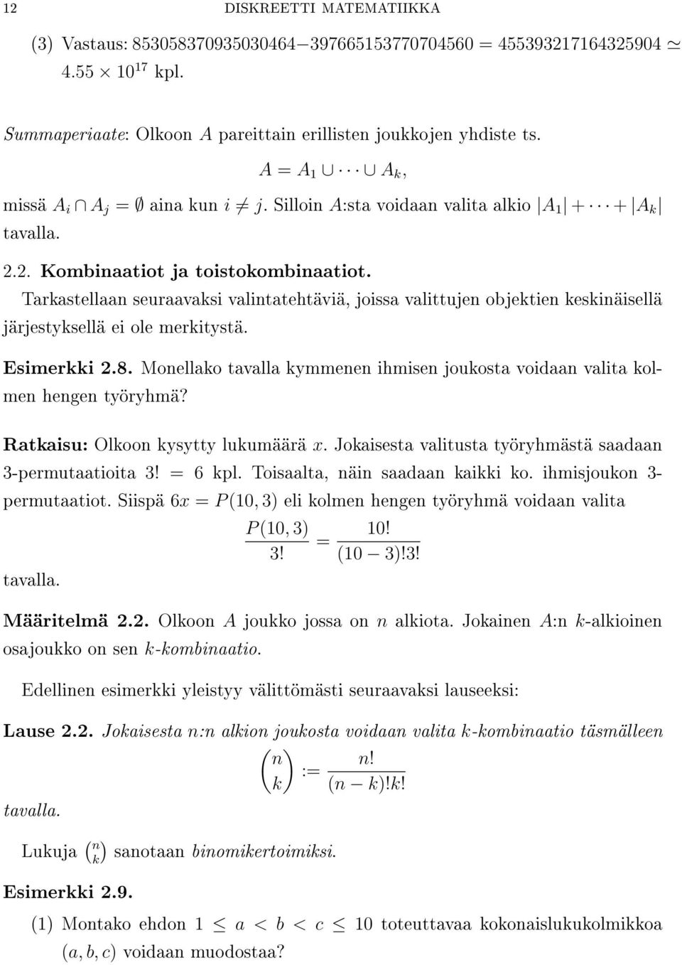 Tarkastellaan seuraavaksi valintatehtäviä, joissa valittujen objektien keskinäisellä järjestyksellä ei ole merkitystä. Esimerkki 2.8.