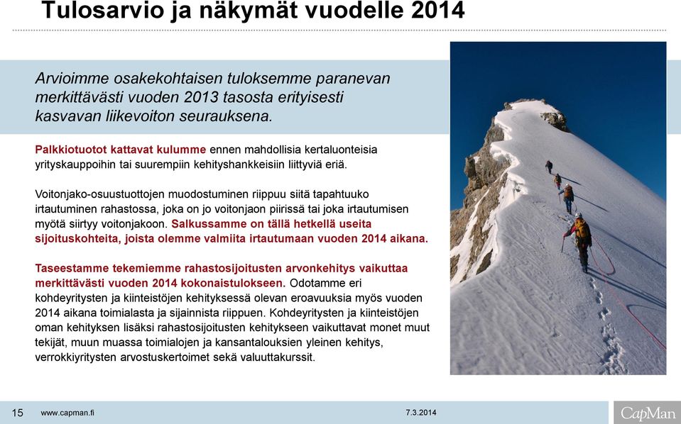Voitonjako-osuustuottojen muodostuminen riippuu siitä tapahtuuko irtautuminen rahastossa, joka on jo voitonjaon piirissä tai joka irtautumisen myötä siirtyy voitonjakoon.