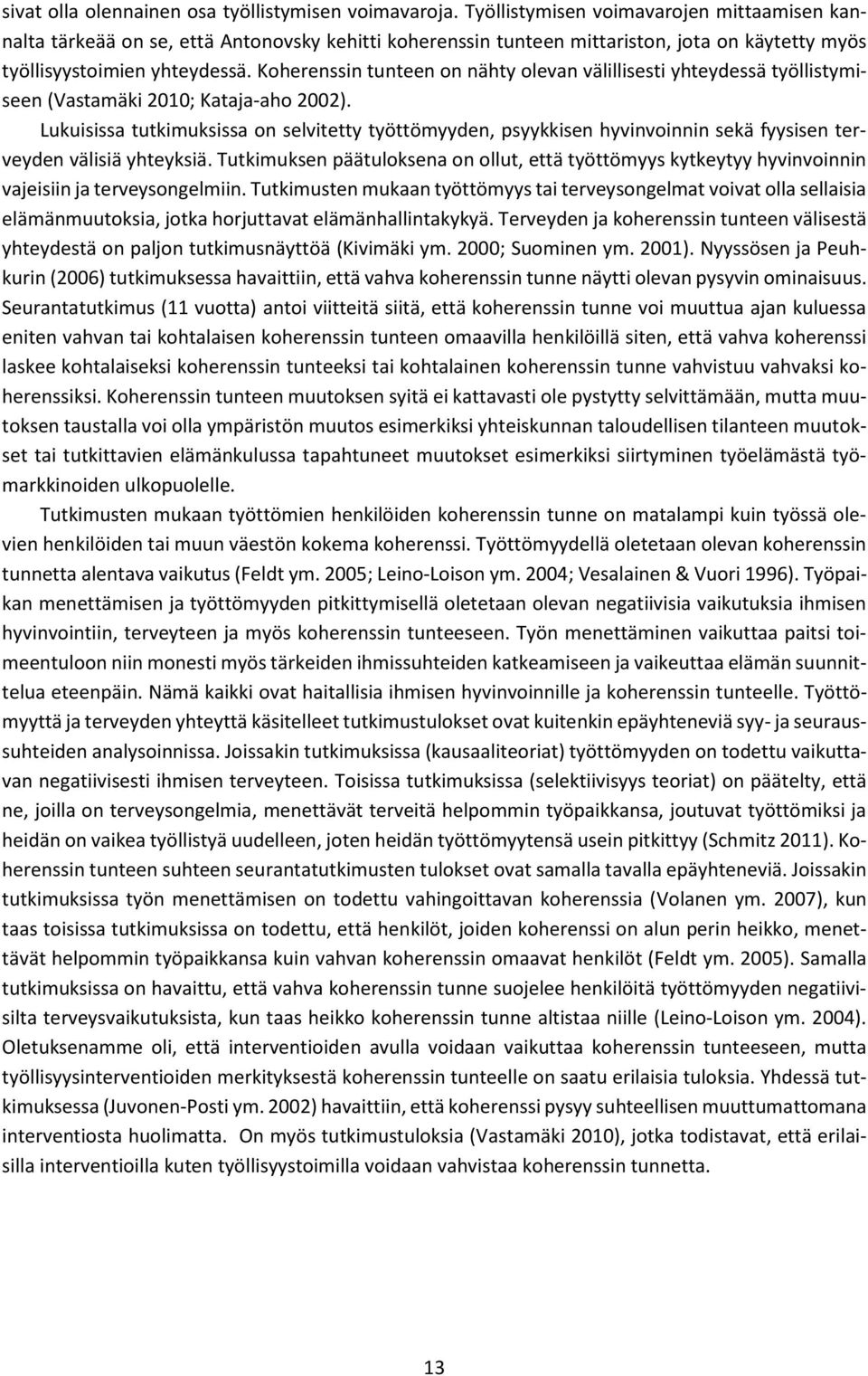 Koherenssin tunteen on nähty olevan välillisesti yhteydessä työllistymiseen (Vastamäki 2010; Kataja-aho 2002).