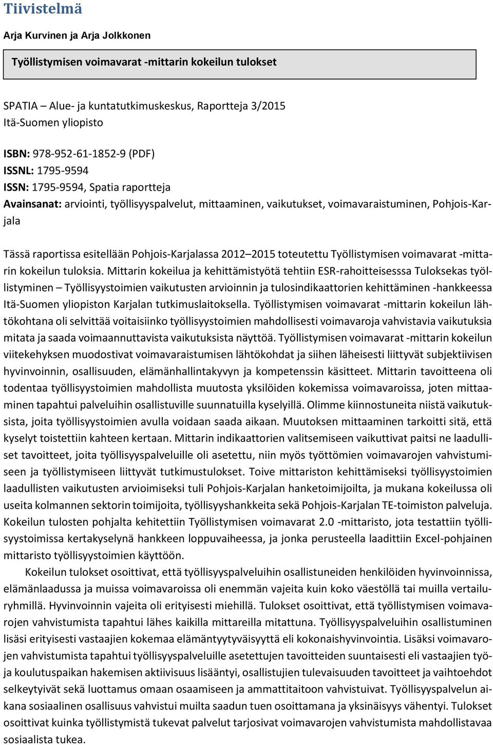 Pohjois-Karjalassa 2012 2015 toteutettu Työllistymisen voimavarat -mittarin kokeilun tuloksia.