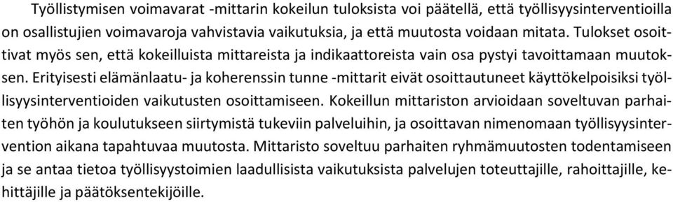 Erityisesti elämänlaatu- ja koherenssin tunne -mittarit eivät osoittautuneet käyttökelpoisiksi työllisyysinterventioiden vaikutusten osoittamiseen.