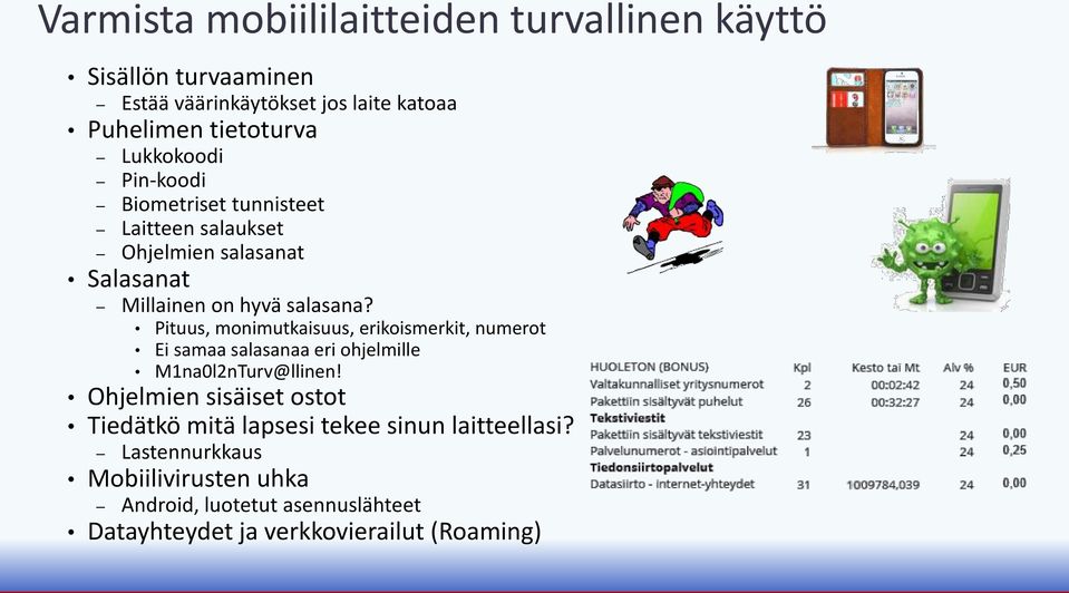Pituus, monimutkaisuus, erikoismerkit, numerot Ei samaa salasanaa eri ohjelmille M1na0l2nTurv@llinen!