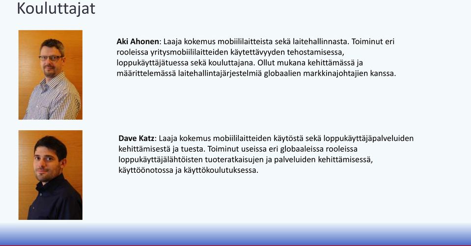 Ollut mukana kehittämässä ja määrittelemässä laitehallintajärjestelmiä globaalien markkinajohtajien kanssa.