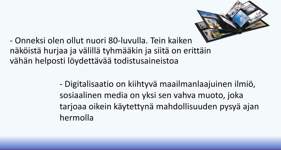 helposti löydettävää todistusaineistoa - Digitalisaatio on kiihtyvä