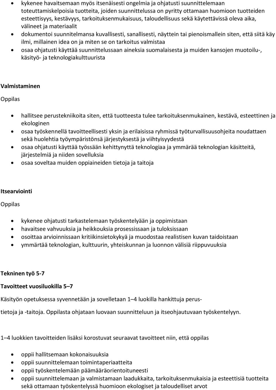 ilmi, millainen idea on ja miten se on tarkoitus valmistaa osaa ohjatusti käyttää suunnittelussaan aineksia suomalaisesta ja muiden kansojen muotoilu-, käsityö- ja teknologiakulttuurista