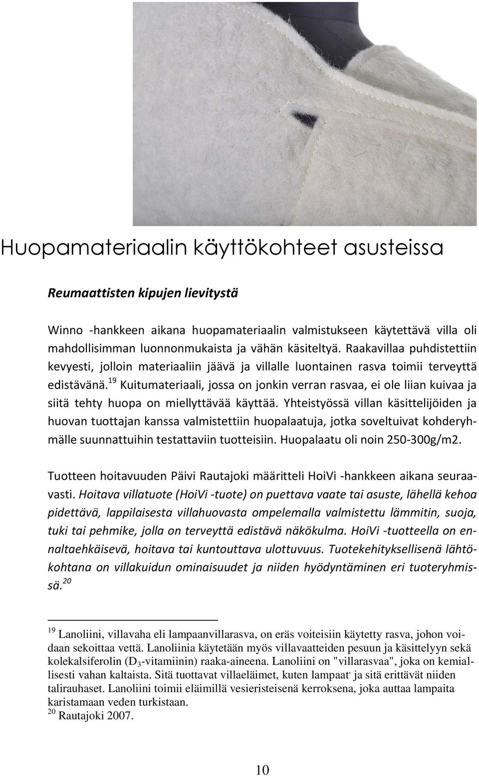 19 Kuitumateriaali, jossa on jonkin verran rasvaa, ei ole liian kuivaa ja siitä tehty huopa on miellyttävää käyttää.