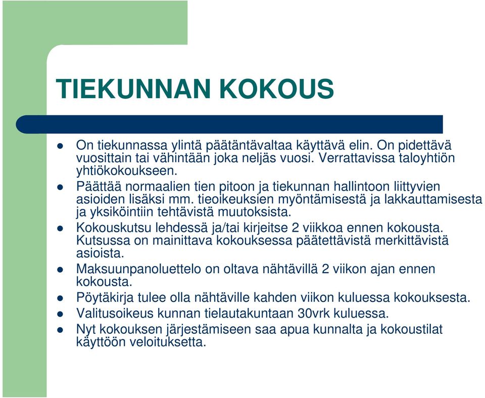 Kokouskutsu lehdessä ja/tai kirjeitse 2 viikkoa ennen kokousta. Kutsussa on mainittava kokouksessa päätettävistä merkittävistä asioista.