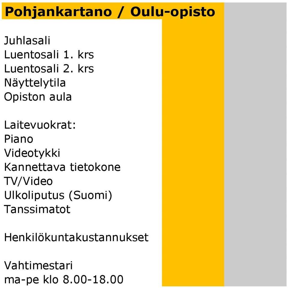 krs Näyttelytila Opiston aula Laitevuokrat: Piano Videotykki