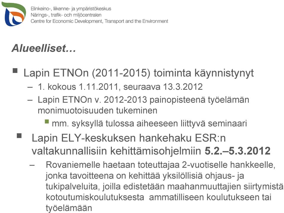 syksyllä tulossa aiheeseen liittyvä seminaari Lapin ELY-keskuksen hankehaku ESR:n valtakunnallisiin kehittämisohjelmiin 5.2. 5.3.