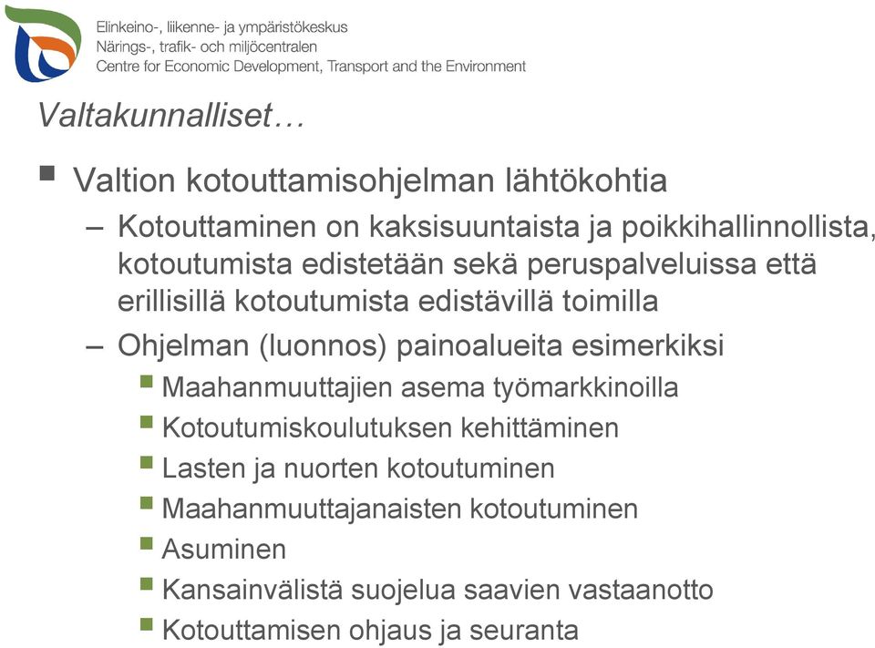 painoalueita esimerkiksi Maahanmuuttajien asema työmarkkinoilla Kotoutumiskoulutuksen kehittäminen Lasten ja nuorten