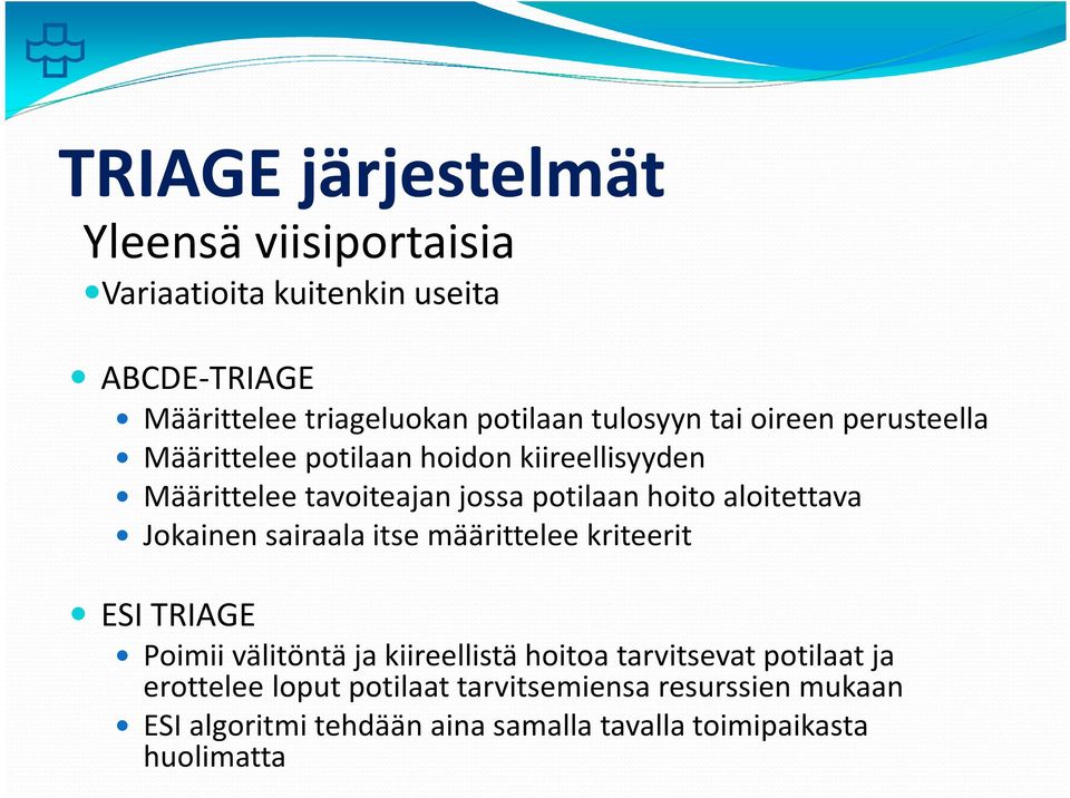 aloitettava Jokainen sairaala itse määrittelee kriteerit ESI TRIAGE Poimii välitöntä ja kiireellistä hoitoa tarvitsevat
