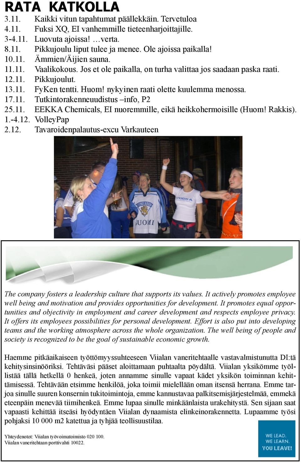 nykyinen raati olette kuulemma menossa. 17.11. Tutkintorakenneuudistus info, P2 25.11. EEKKA Chemicals, EI nuoremmille, eikä heikkohermoisille (Huom! Rakkis). 1.-4.12.