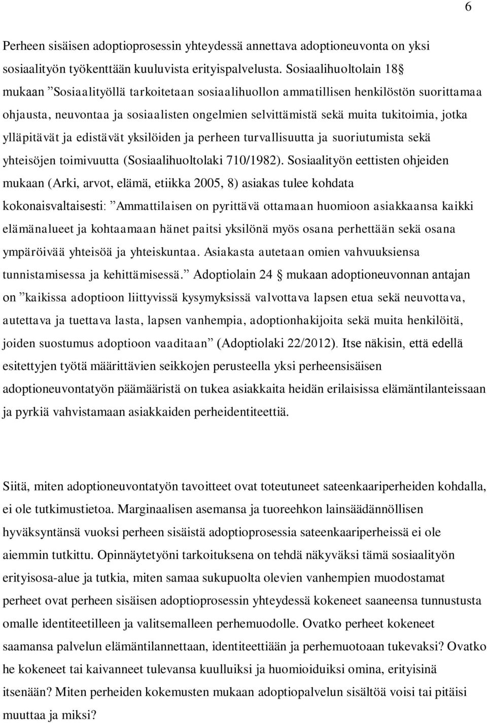 ylläpitävät ja edistävät yksilöiden ja perheen turvallisuutta ja suoriutumista sekä yhteisöjen toimivuutta (Sosiaalihuoltolaki 710/1982).