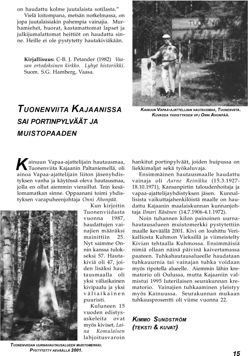 Lyhyt historiikki. Suom. S.G. Hamberg, Vaasa. TUONENVIITA KAJAANISSA SAI PORTINPYLVÄÄT JA MUISTOPAADEN KAINUUN VAPAA-AJATTELIJAIN HAUTAUSMAA, TUONENVIITA. KUVASSA YHDISTYKSEN VPJ ONNI AHONPÄÄ.