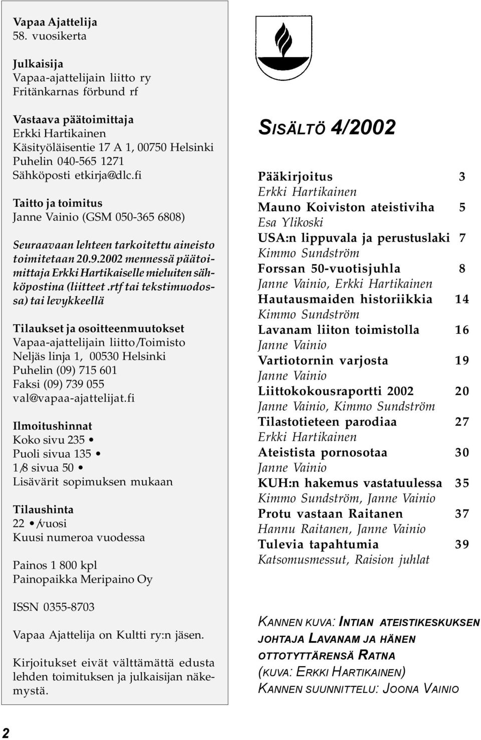 fi Taitto ja toimitus Janne Vainio (GSM 050-365 6808) Seuraavaan lehteen tarkoitettu aineisto toimitetaan 20.9.2002 mennessä päätoimittaja Erkki Hartikaiselle mieluiten sähköpostina (liitteet.