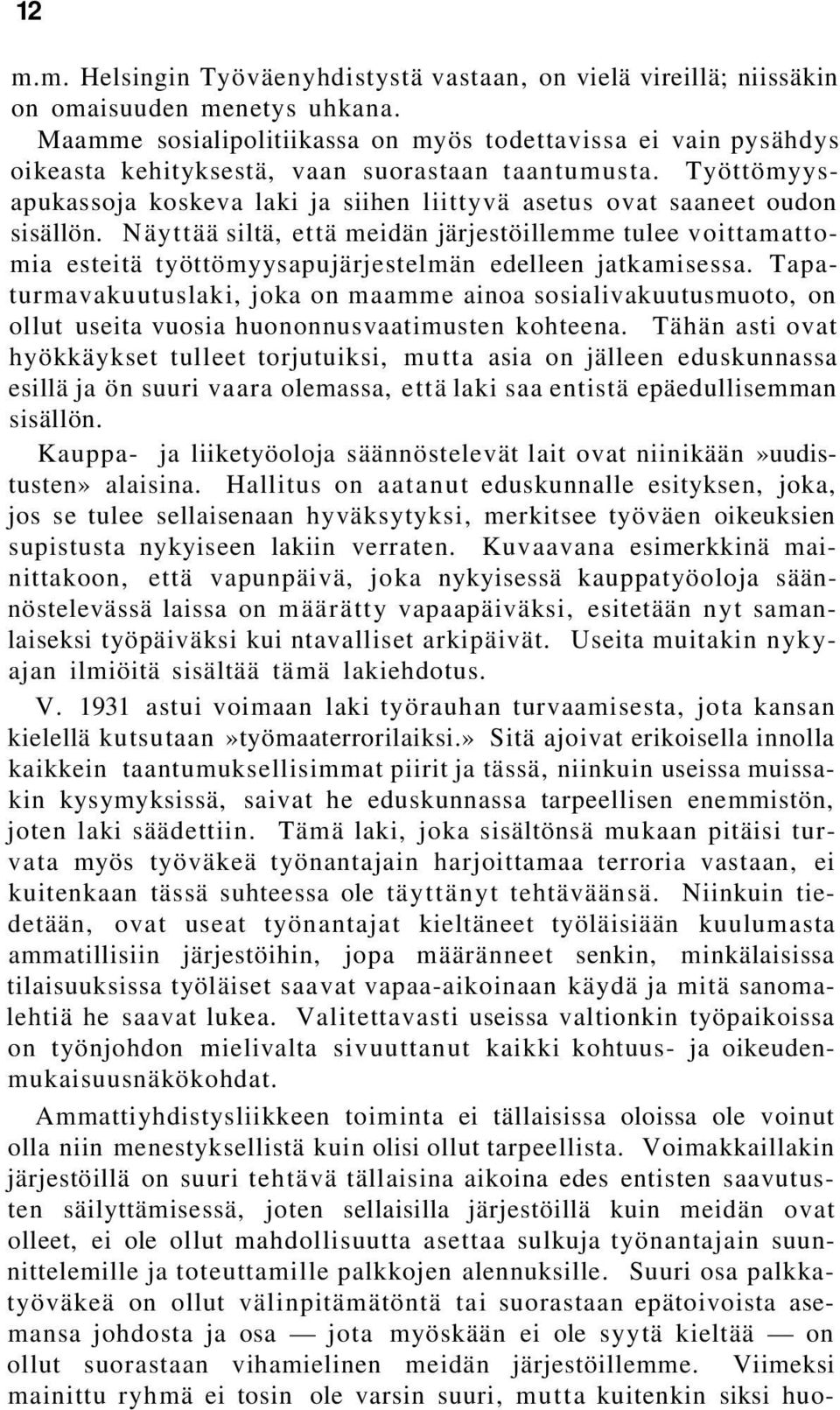 Työttömyysapukassoja koskeva laki ja siihen liittyvä asetus ovat saaneet oudon sisällön.