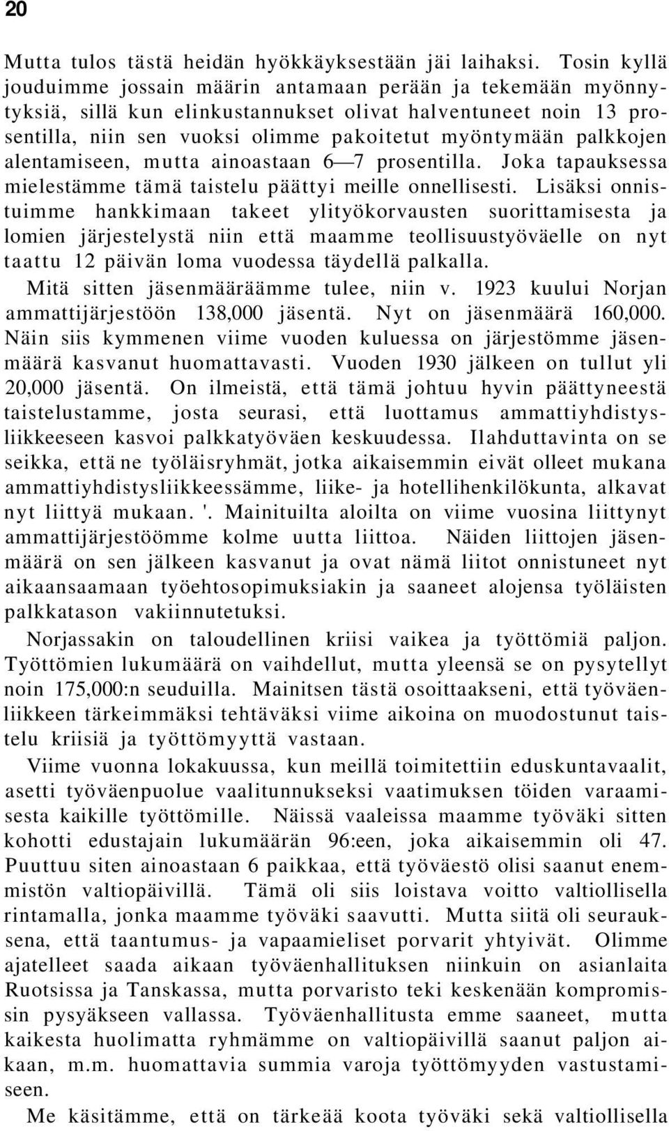 palkkojen alentamiseen, mutta ainoastaan 6 7 prosentilla. Joka tapauksessa mielestämme tämä taistelu päättyi meille onnellisesti.