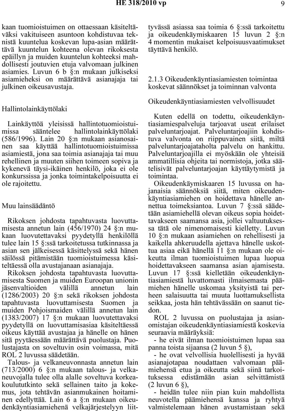 Hallintolainkäyttölaki Lainkäyttöä yleisissä hallintotuomioistuimissa sääntelee hallintolainkäyttölaki (586/1996).